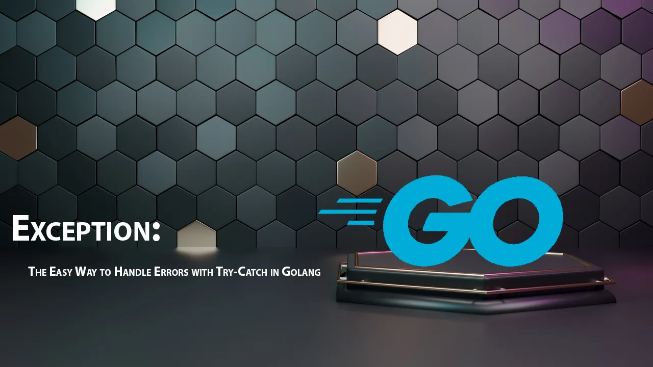 Exception: The Easy Way to Handle Errors with Try-Catch in Golang