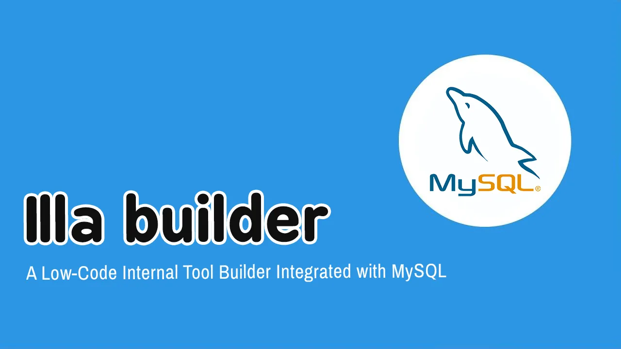 Illa builder: A Low-Code Internal Tool Builder Integrated with MySQL