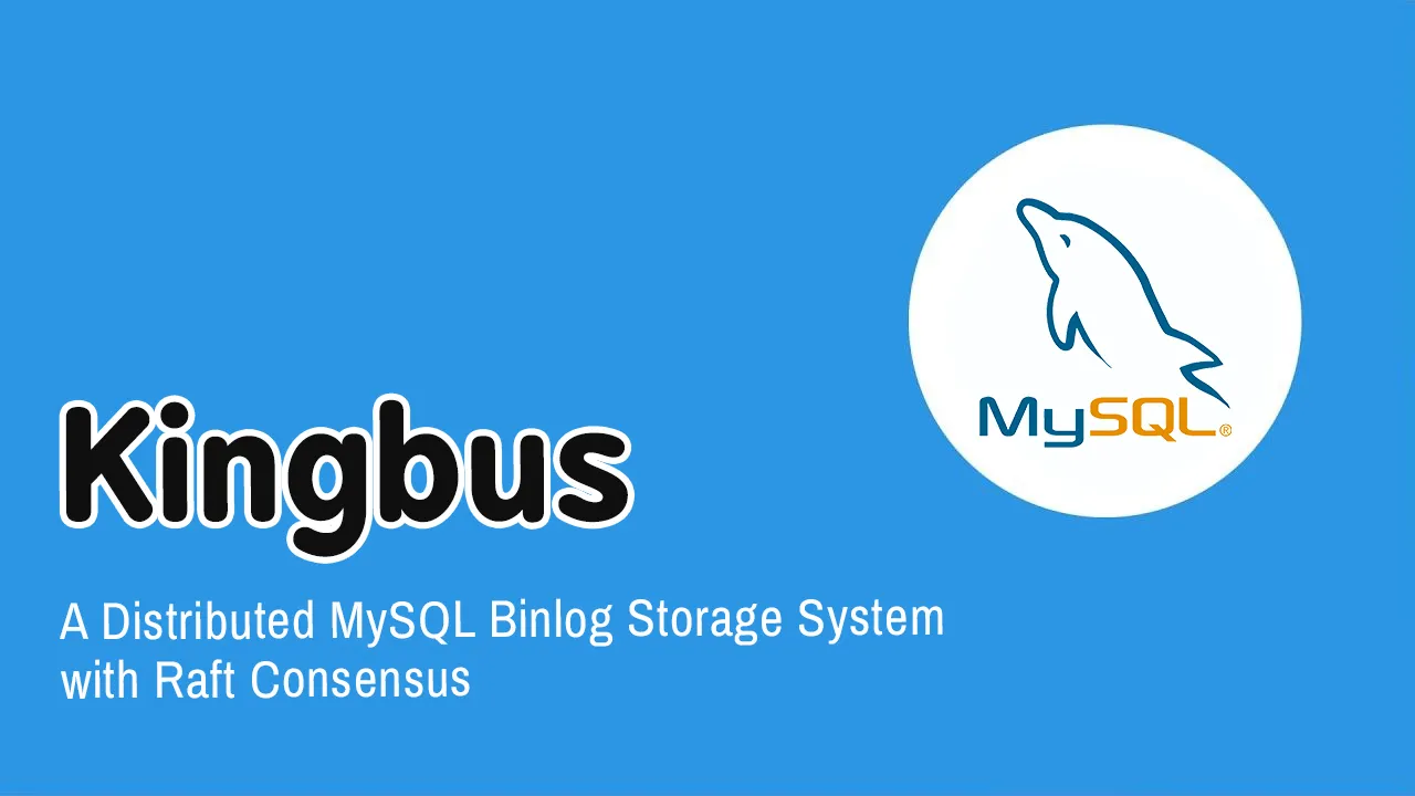 Kingbus: A Distributed MySQL Binlog Storage System with Raft Consensus