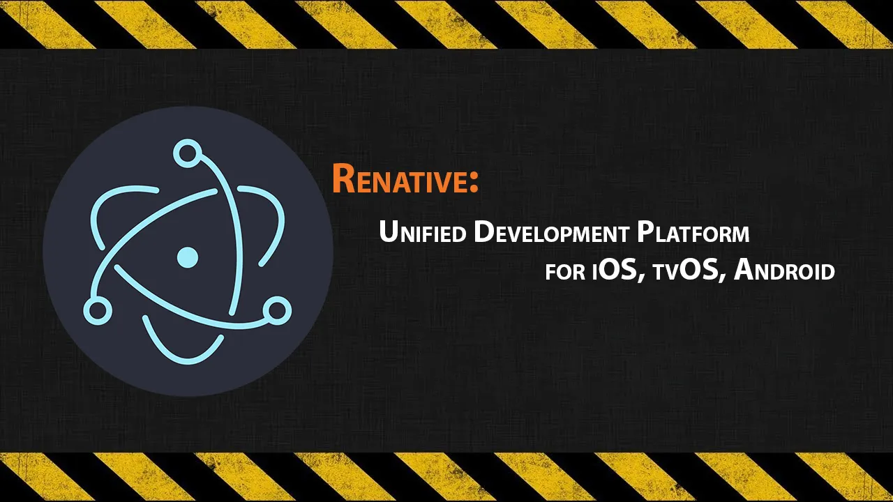Renative: Unified Development Platform for iOS, tvOS, Android