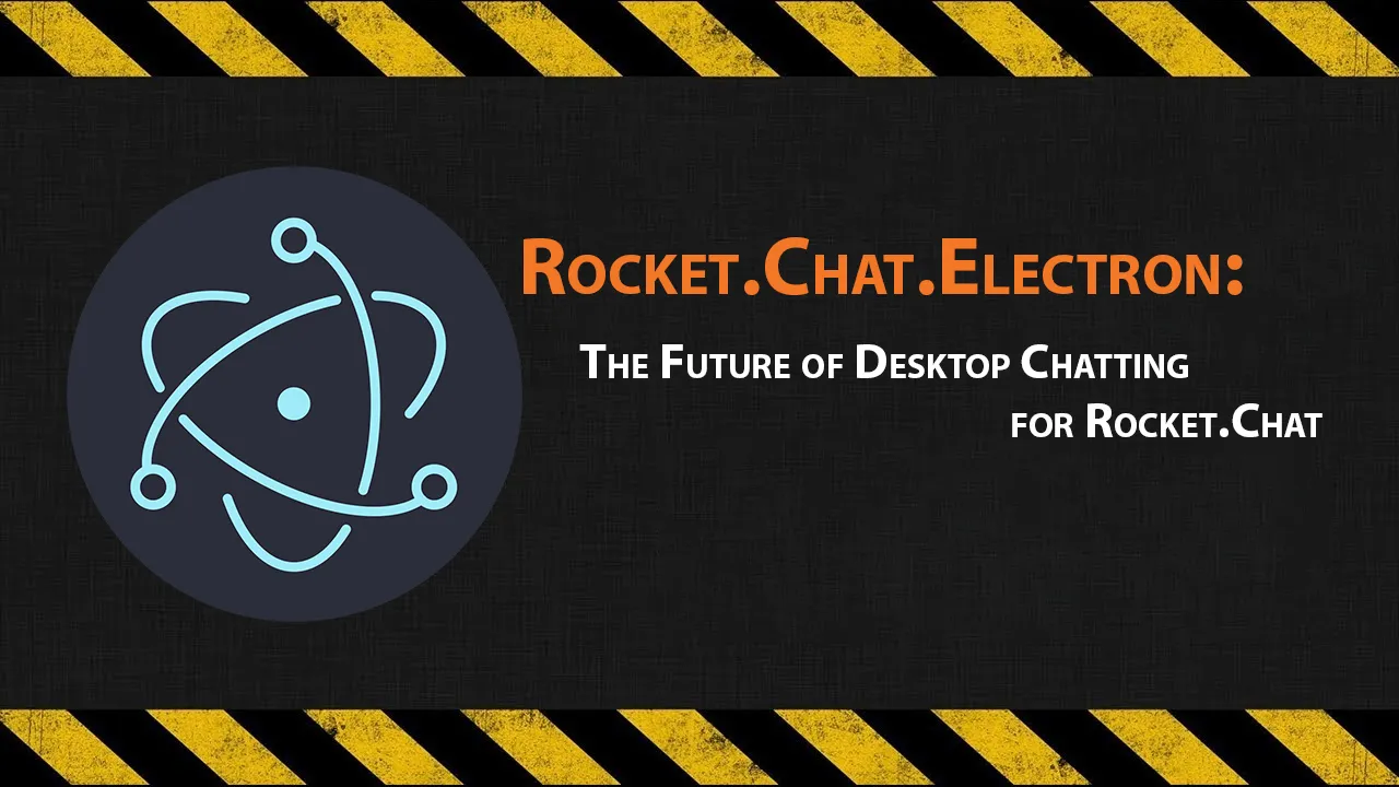 Rocket.Chat.Electron: The Future of Desktop Chatting for Rocket.Chat