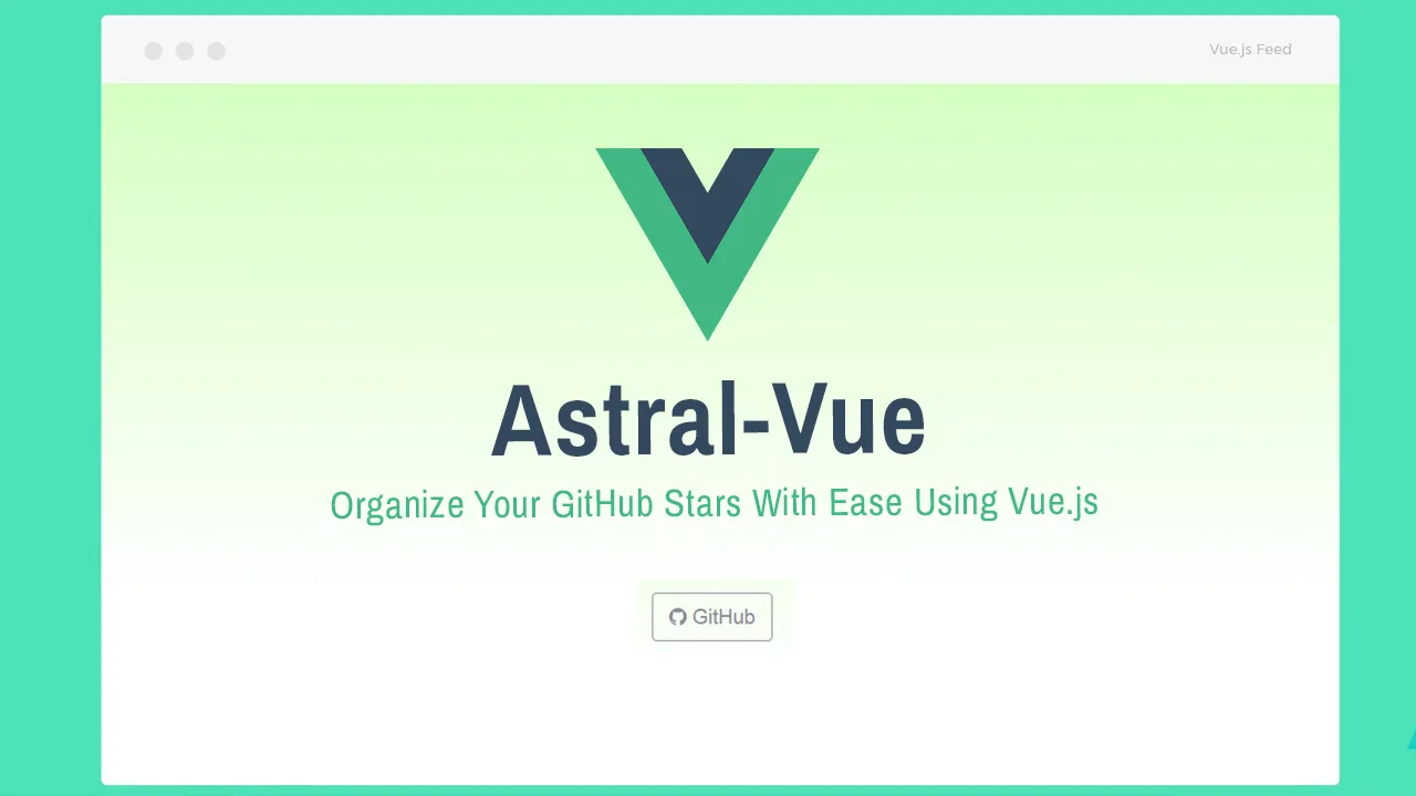 Astral: Organize Your GitHub Stars With Ease Using Vue.js