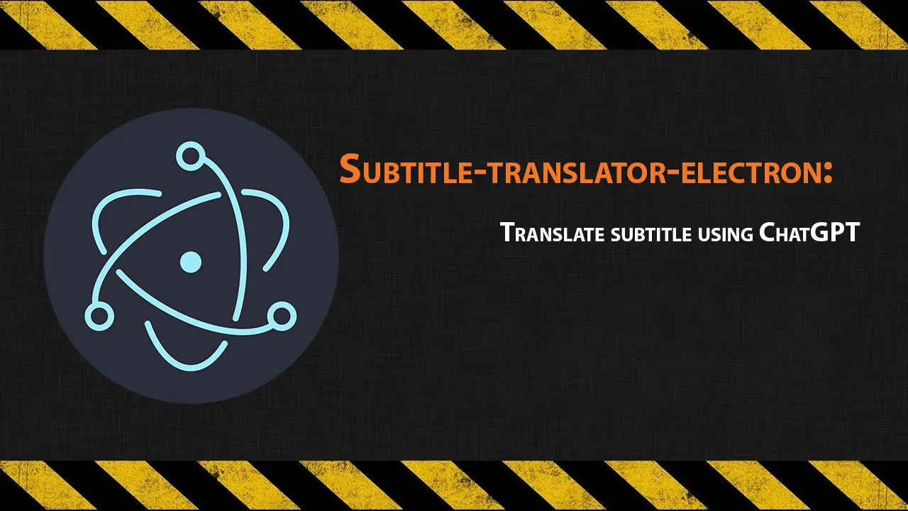 Subtitle-translator-electron: Translate Subtitle Using ChatGPT