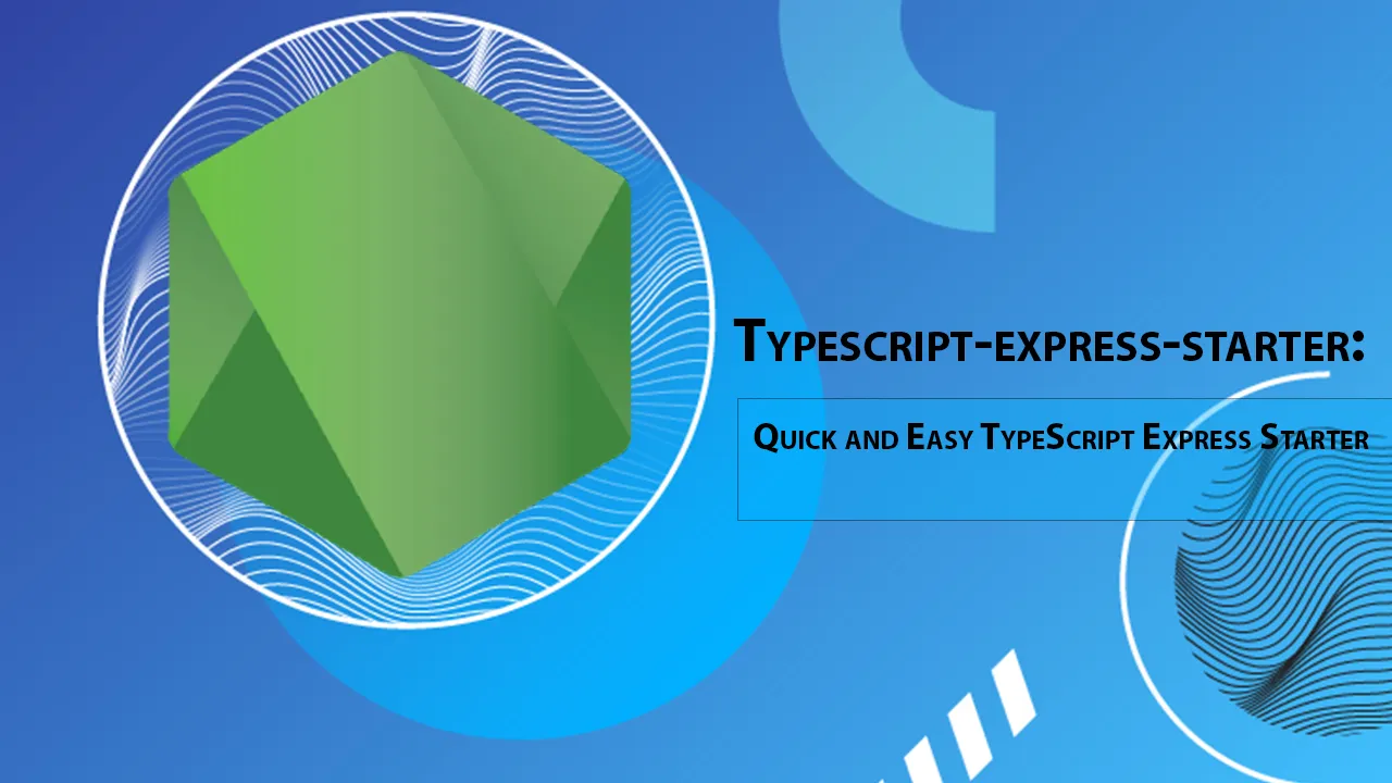 Typescript-express-starter: Quick and Easy TypeScript Express Starter