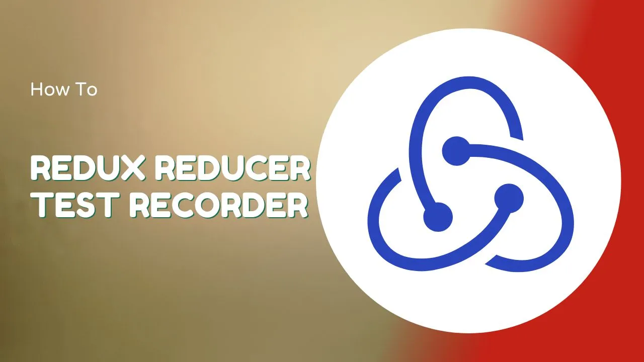 Redux Test Recorder | Redux Reducer Test Recorder