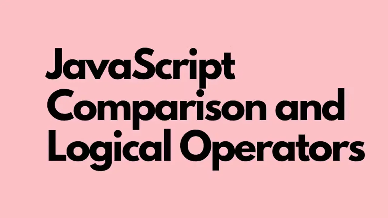 JavaScript Tutorial for Beginners: Comparison and Logical Operators