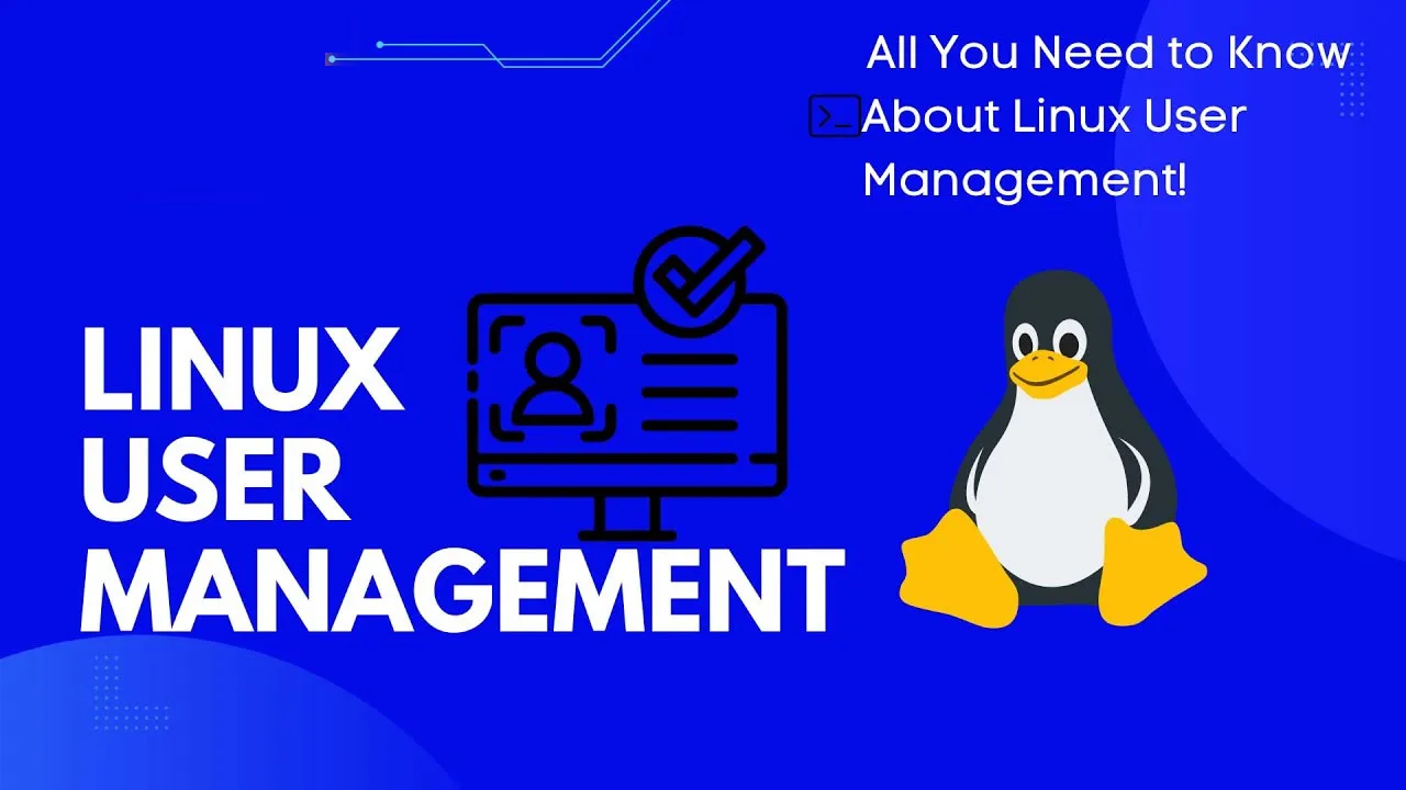 Everything You Need to Know About User Management in Linux