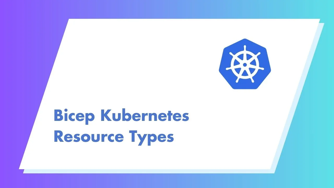 Bicep Kubernetes Resource Types
