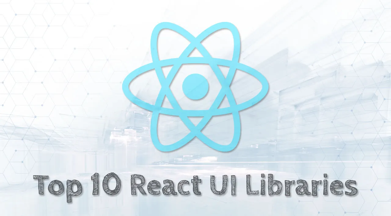 Top 10 React UI Libraries that You Should Know