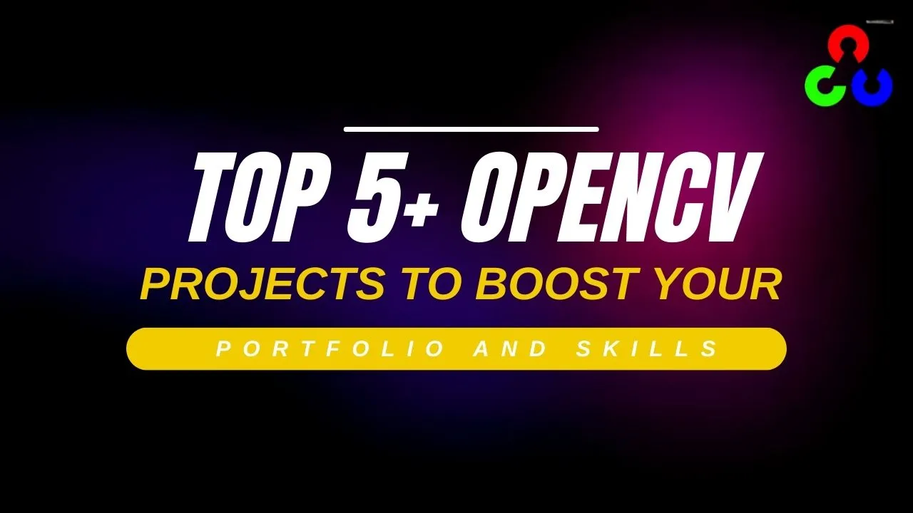 Top 5+ OpenCV Projects to Boost Your Portfolio and Skills