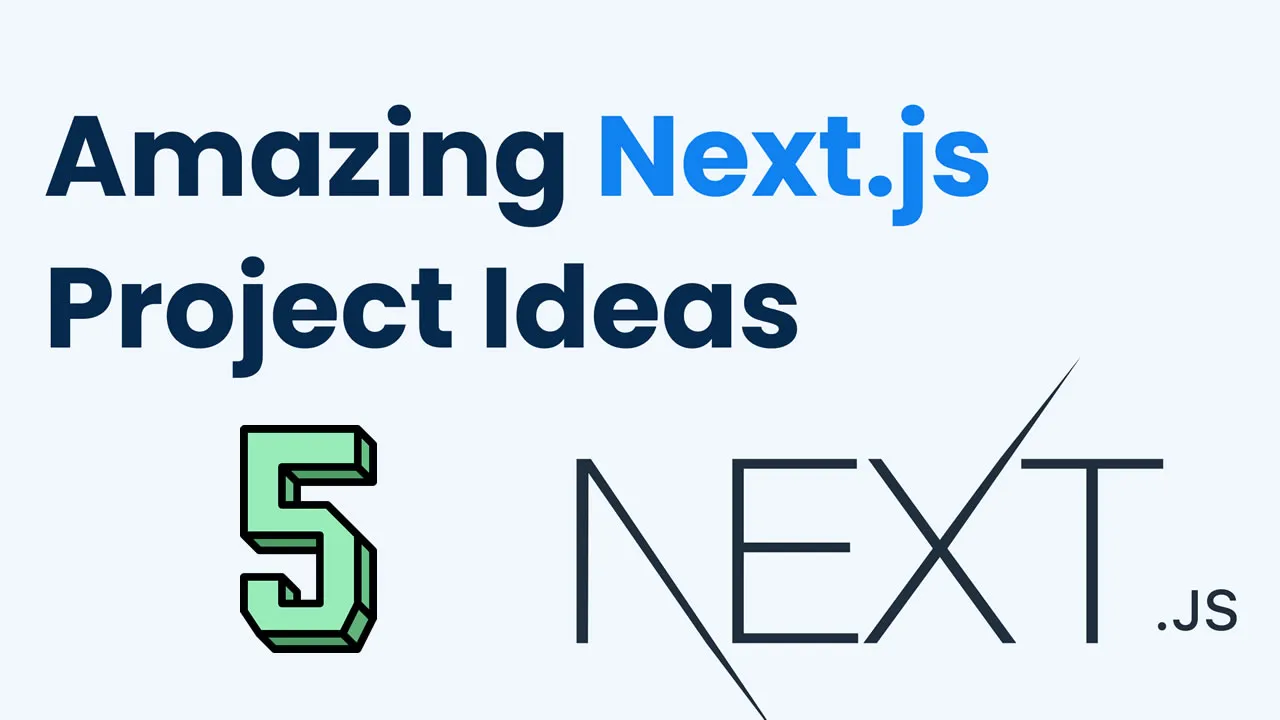 5+ Next.js Project Ideas to Kickstart Your Web Development Journey