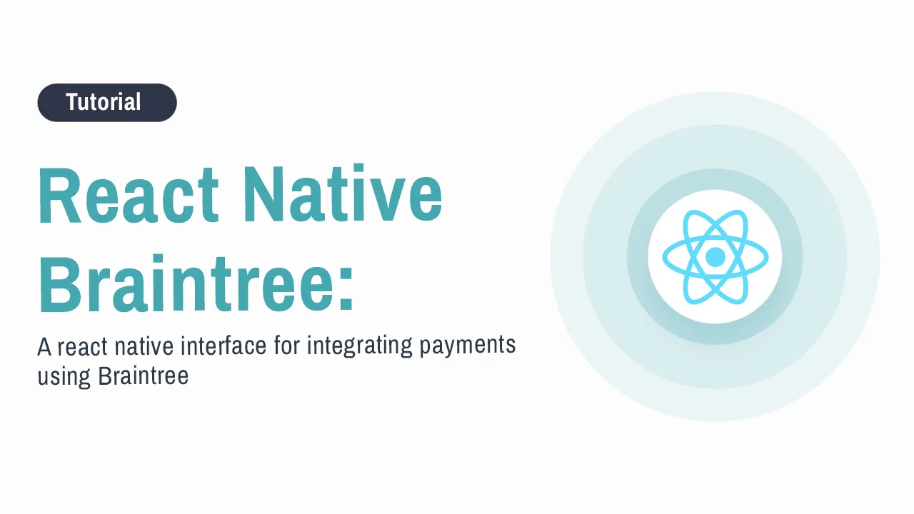 React Native Braintree: The Easy Way to Accept Payments in Your App