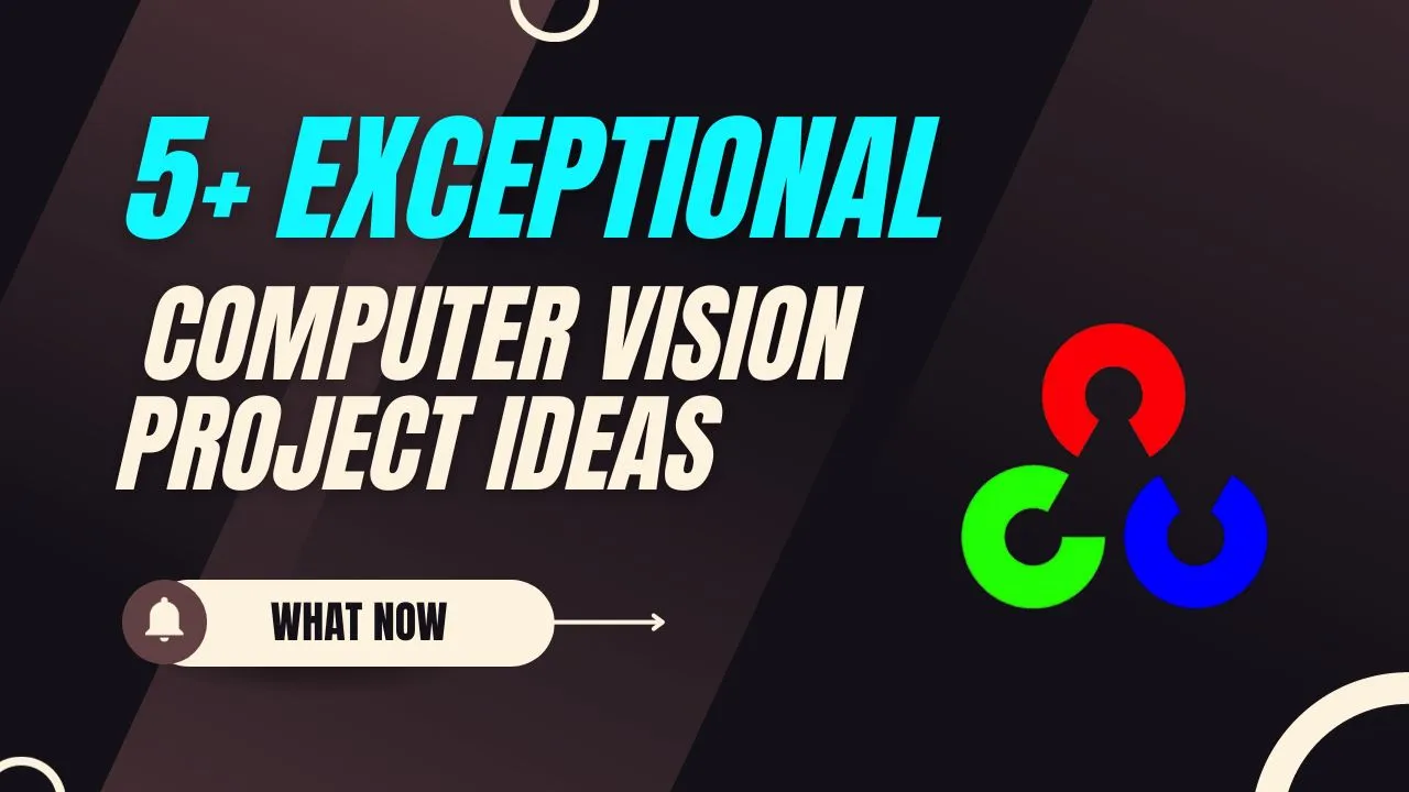 5+ Exceptional Computer Vision Project Ideas