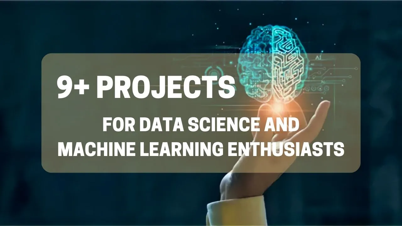 9+ Projects for Data Science and Machine Learning Enthusiasts