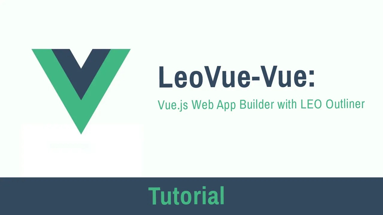 LeoVue: Vue.js Web App Builder with LEO Outliner