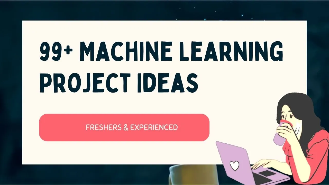 99+ Machine Learning Project Ideas for Tech Enthusiasts