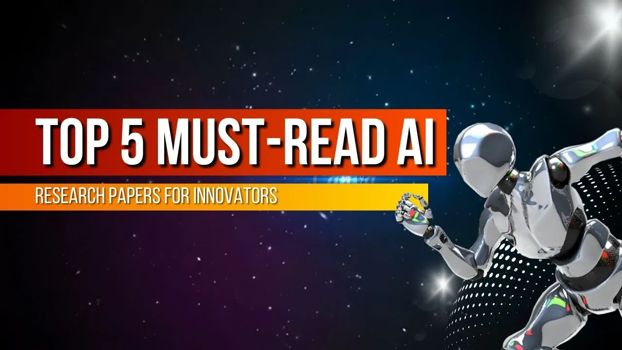 Top 5 Must-Read AI Research Papers for Innovators