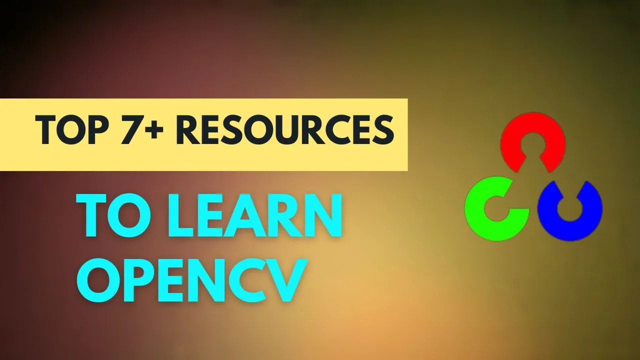 Beginner's Guide: Top 7+ Resources to Learn OpenCV