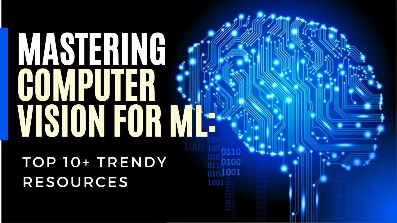 Mastering Computer Vision for ML: Top 10+ Trendy Resources