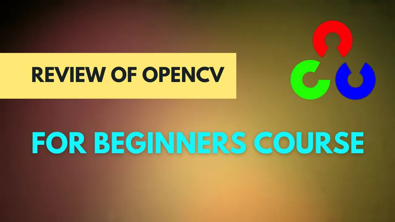 Review of OpenCV for Beginners Course on OpenCV.org