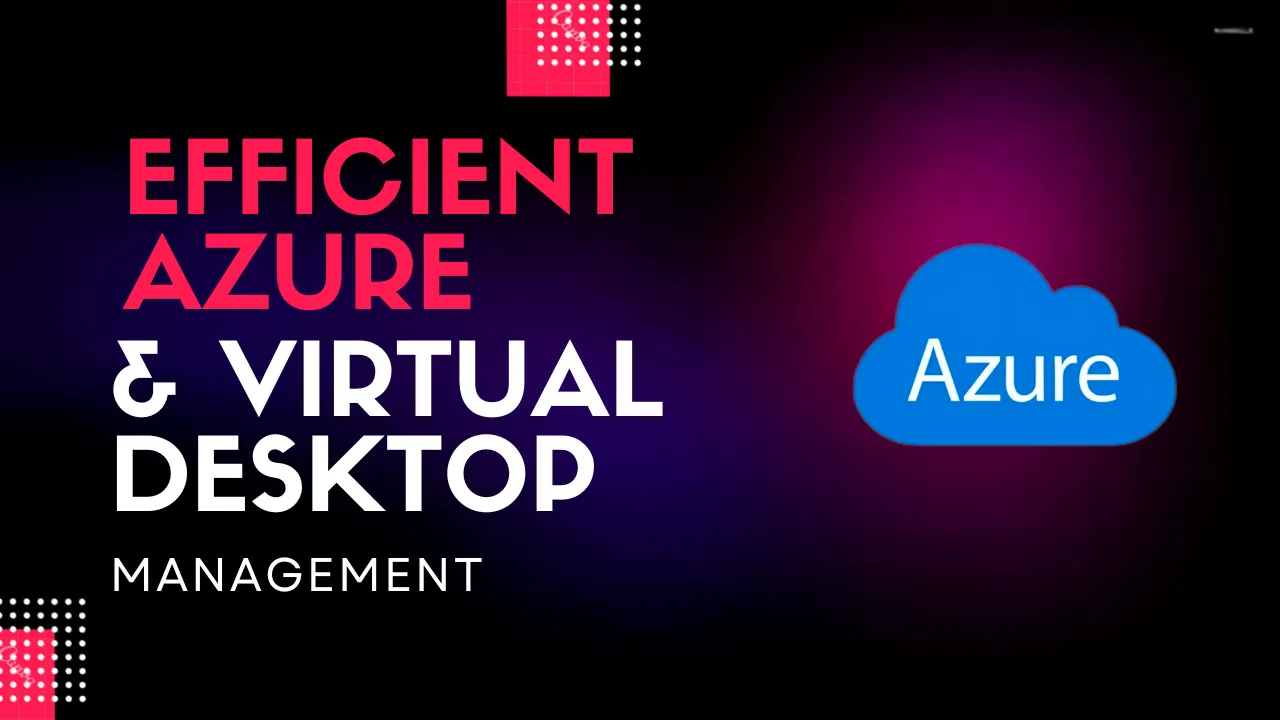 Efficient Azure & Virtual Desktop Management