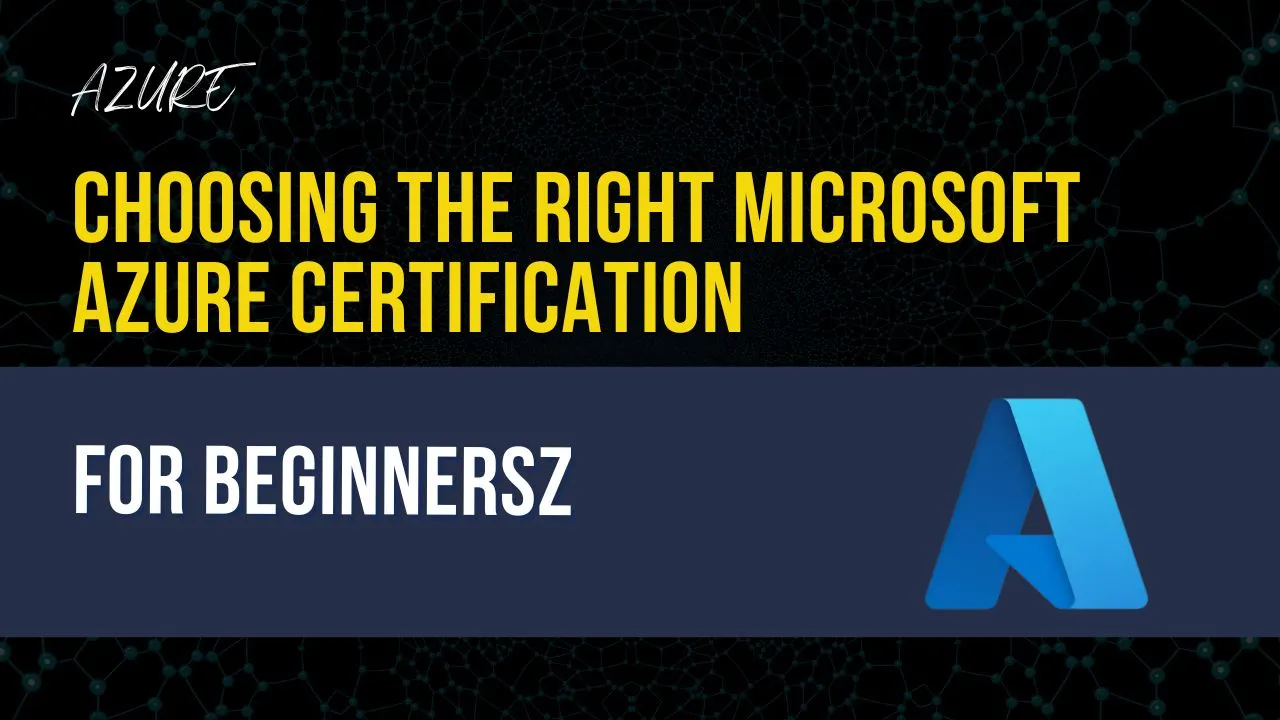 Choosing the Right Microsoft Azure Certification for Beginners