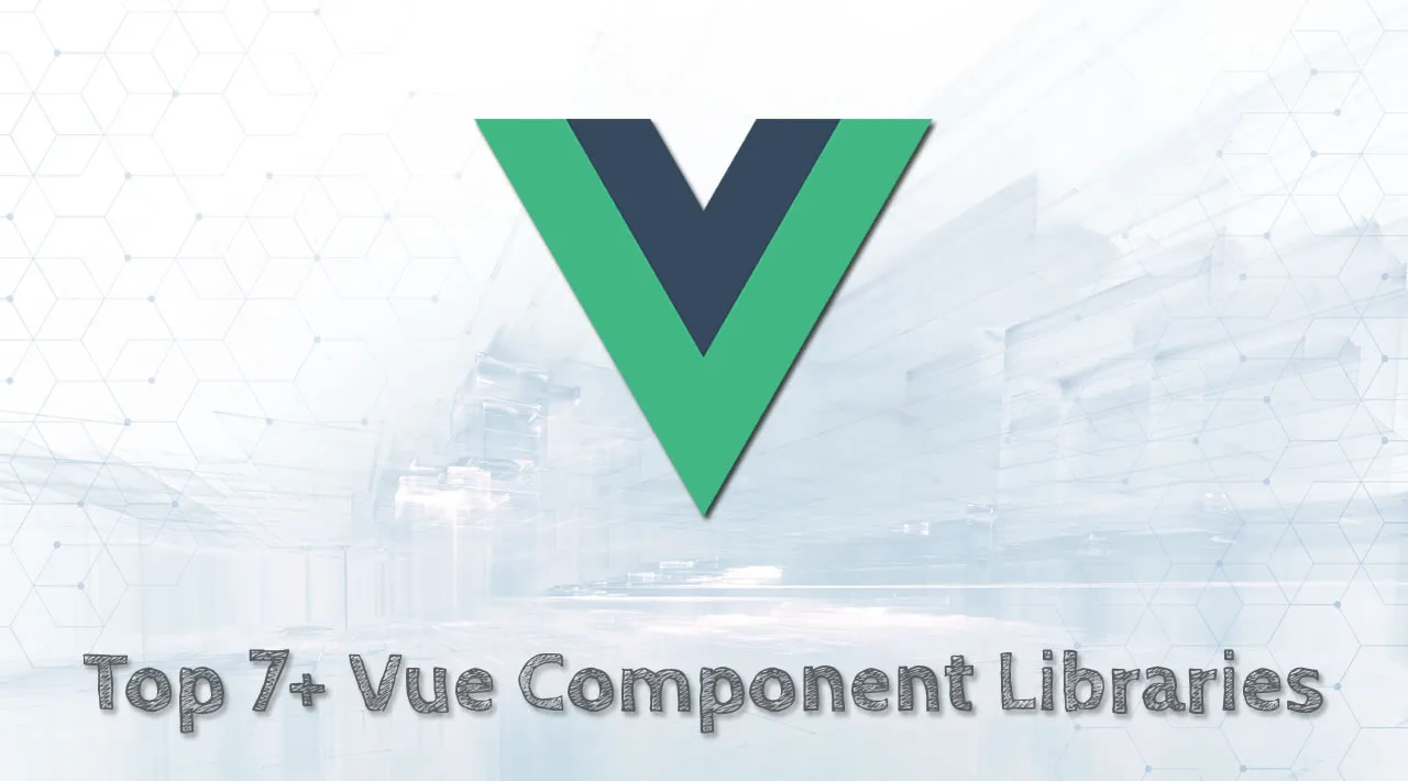 Top 7+ Vue Component Libraries That Will Make Your Life Easier