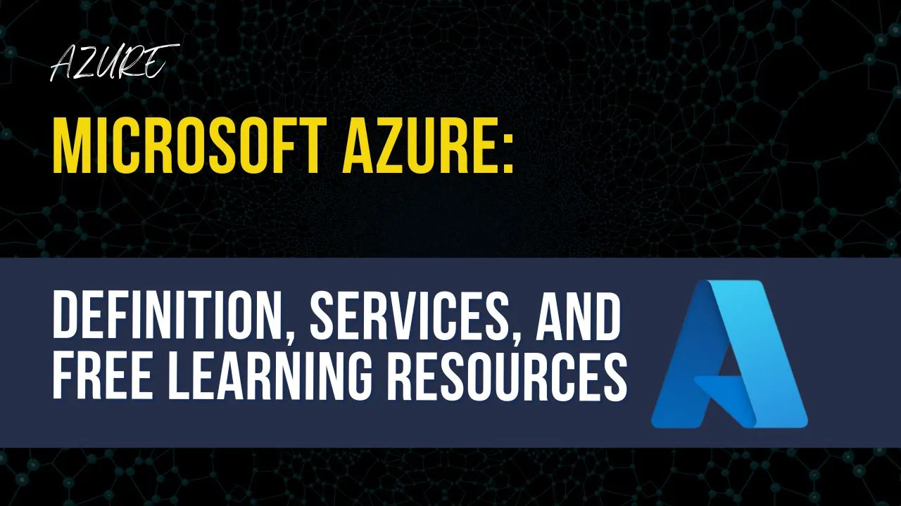 Microsoft Azure: Definition, Services, and Free Learning Resources