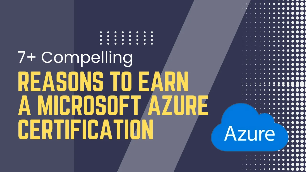 7+ Compelling Reasons to Earn a Microsoft Azure Certification