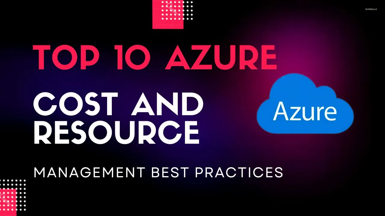 Top 10 Azure Cost And Resource Management Best Practices