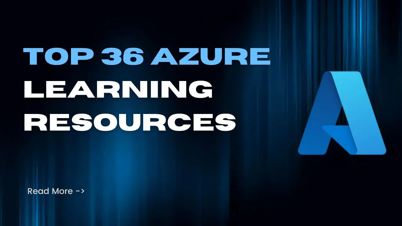 Top 36 Azure Learning Resources (YouTube, Books, Courses, Tutorials)