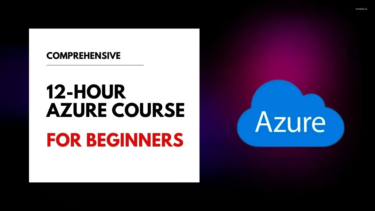 Comprehensive 12-Hour Azure Course for Beginners