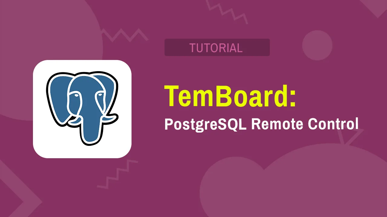 TemBoard: PostgreSQL Management and Monitoring Made Easy
