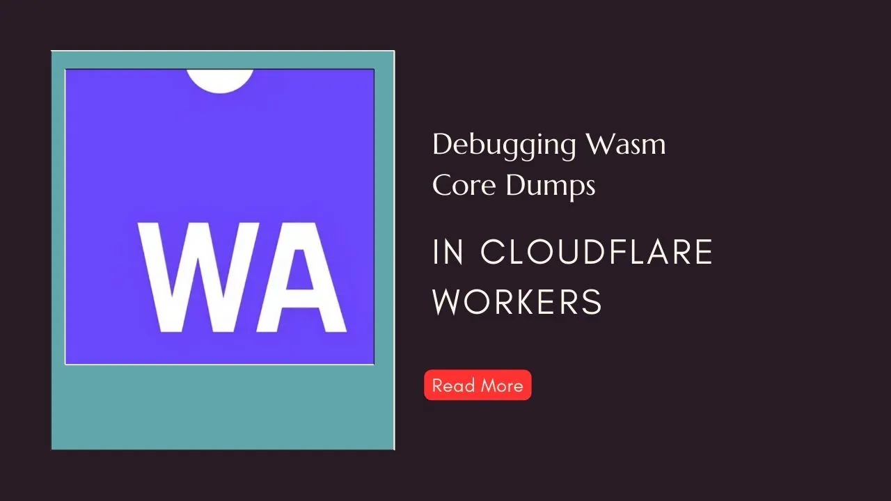 Debugging Wasm Core Dumps in Cloudflare Workers