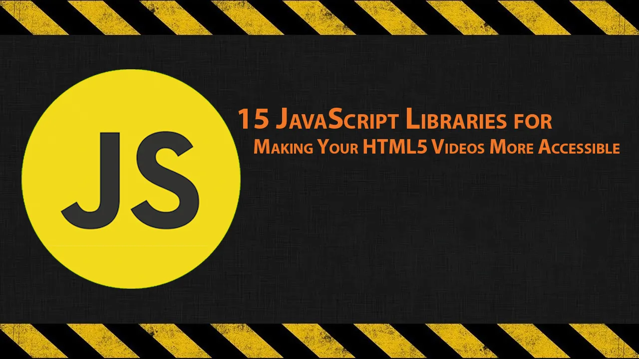 15 JavaScript Libraries for Making Your HTML5 Videos More Accessible