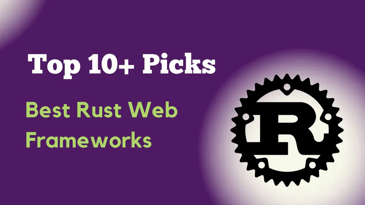 Best Rust Web Frameworks: Top 10+ Picks