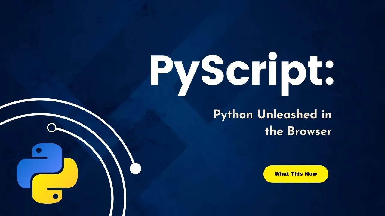 PyScript: Python Unleashed In The Browser