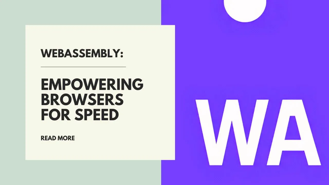 WebAssembly: Empowering Browsers for Speed