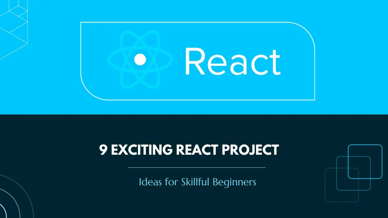 9 Exciting React Project Ideas For Skillful Beginners