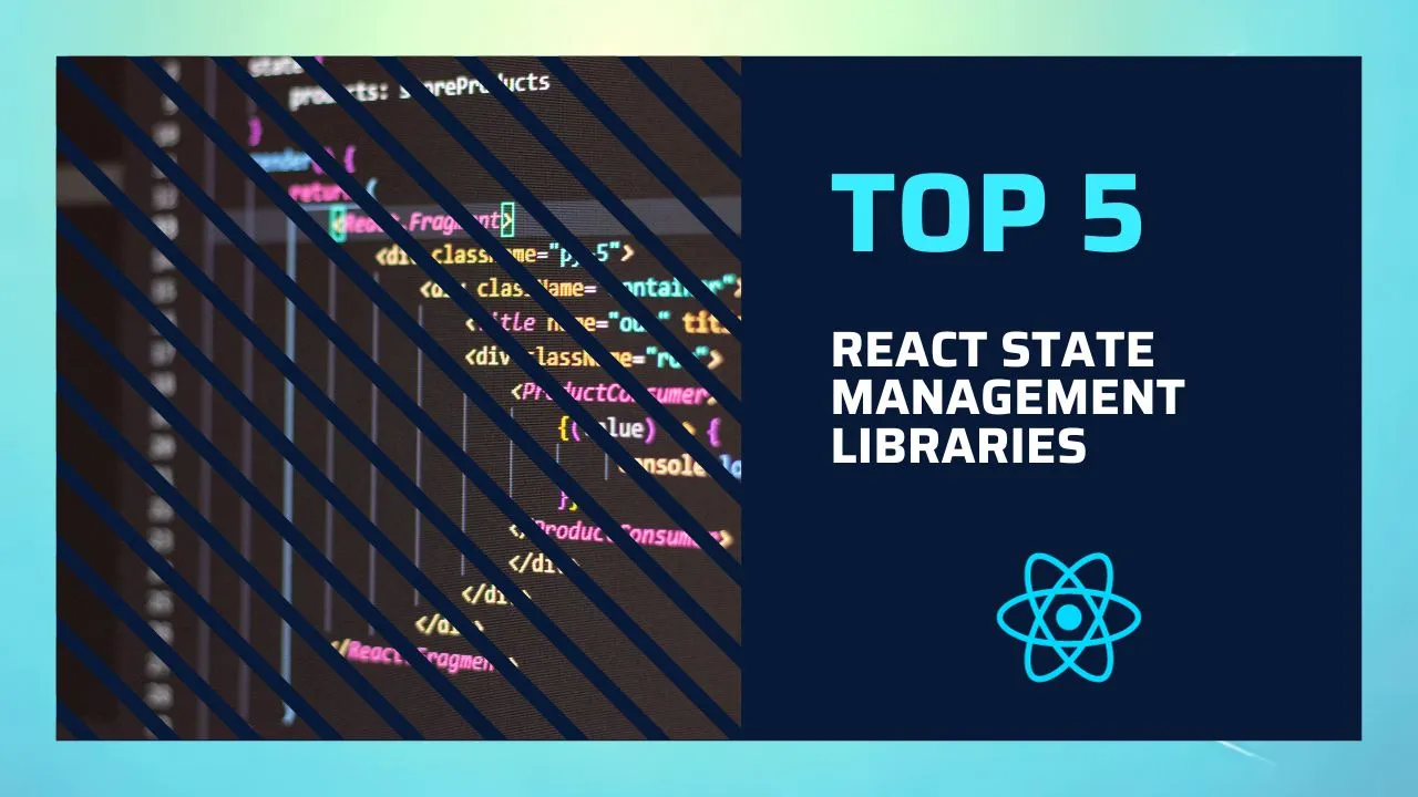 Top 5 React State Management Libraries for Effortless Development