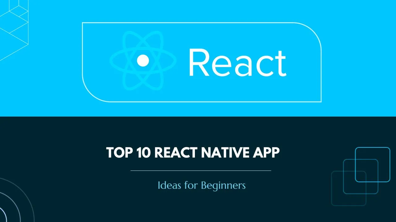 Top 10 React Native App Ideas for Beginners