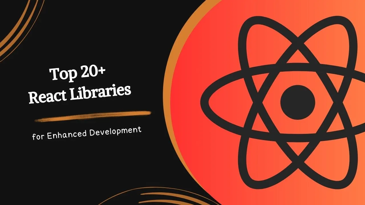 Top 20+ React Libraries for Enhanced Development