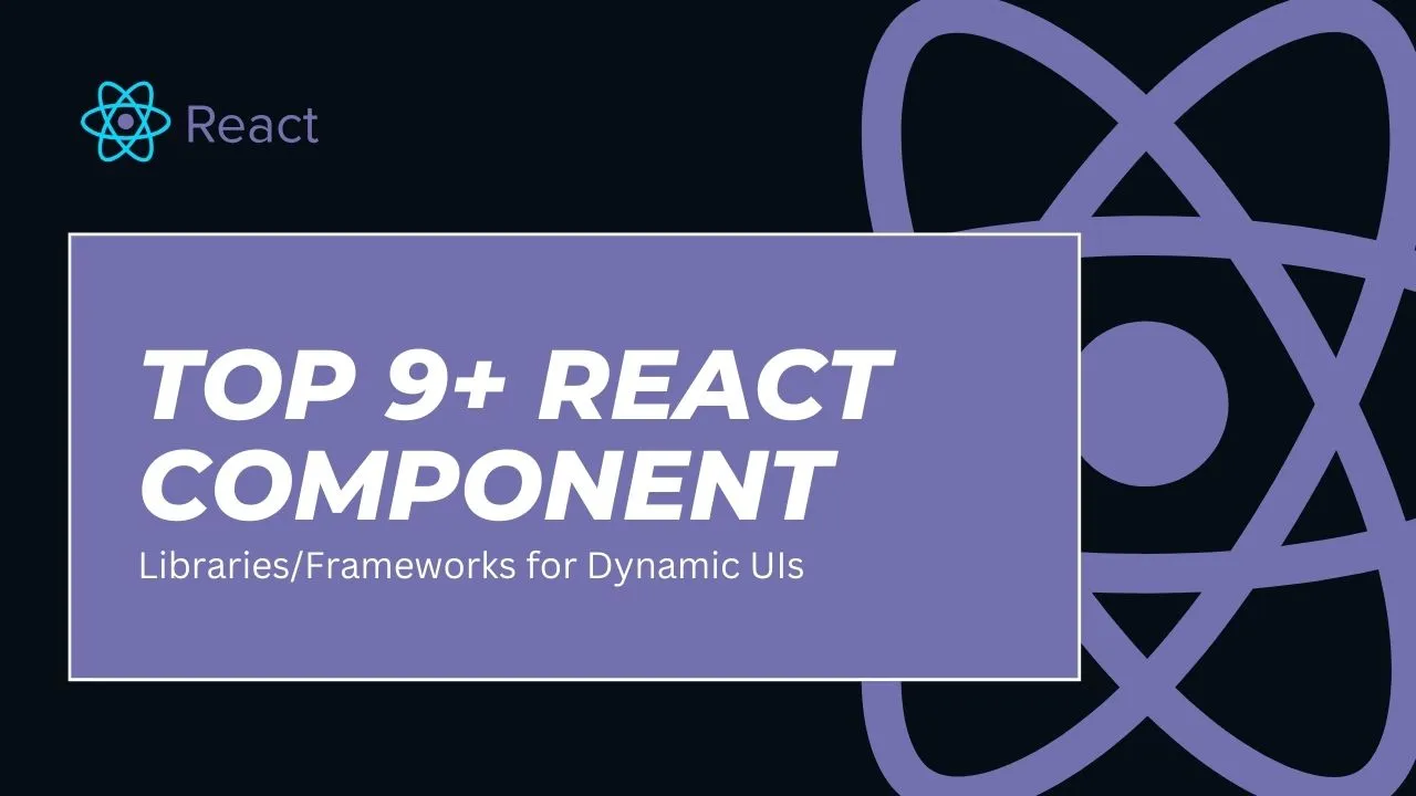 Top 9+ React Component Libraries/Frameworks for Dynamic UIs