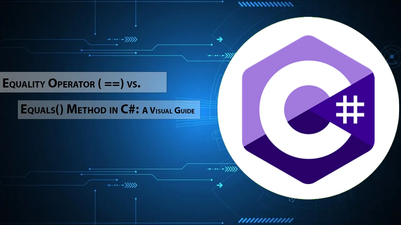 Equality Operator ( ==) Vs. Equals() Method In C#: A Visual Guide