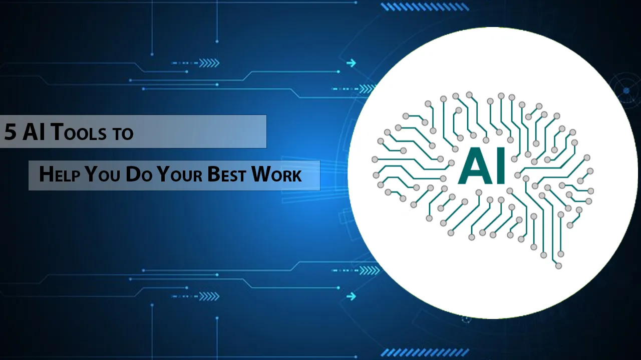 5 AI Tools To Help You Do Your Best Work