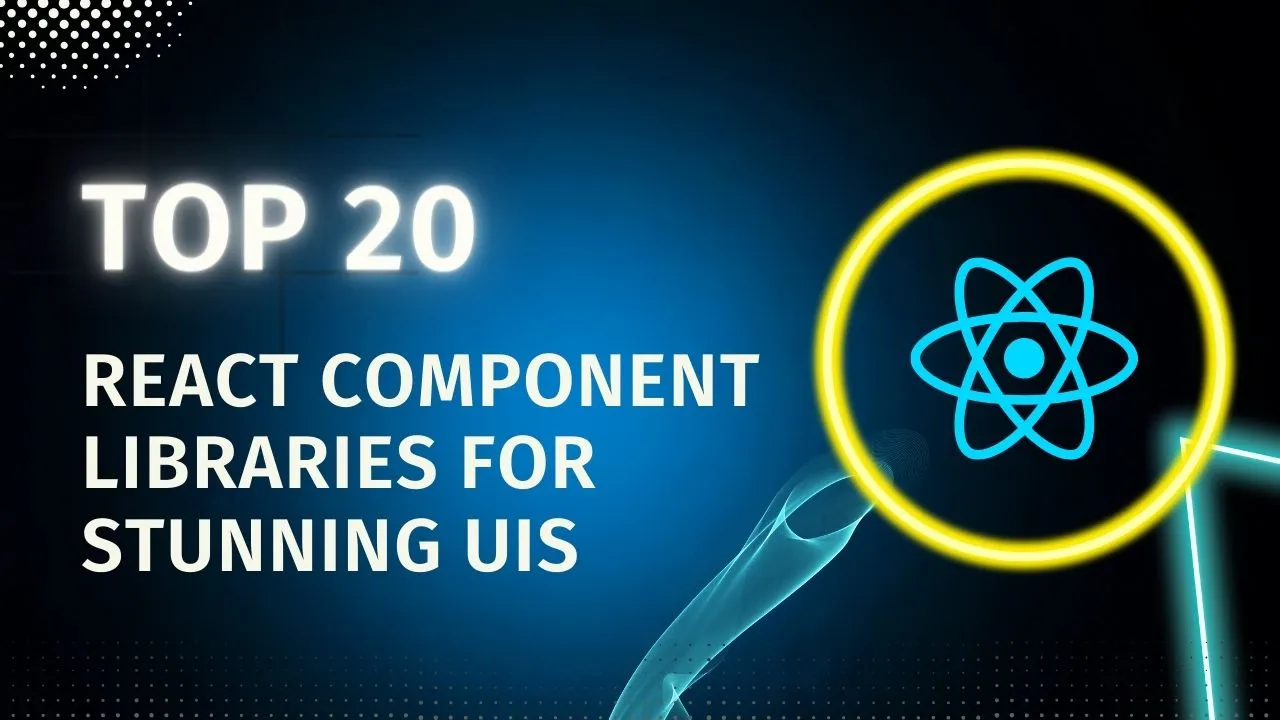 Top 20+ React Component Libraries For Stunning UIs