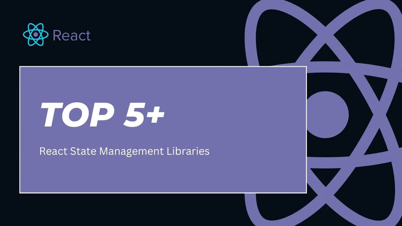 Top 5+ React State Management Libraries 