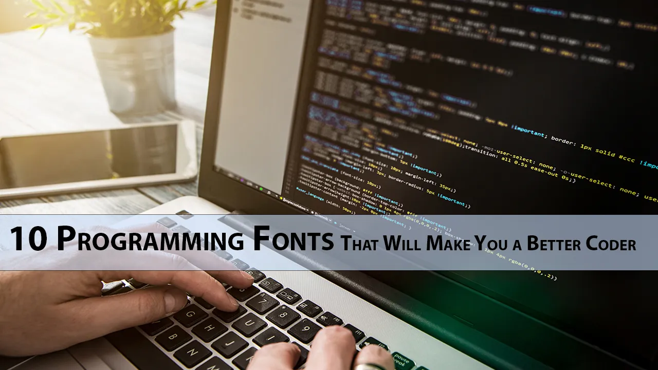 10 Programming Fonts That Will Make You a Better Coder