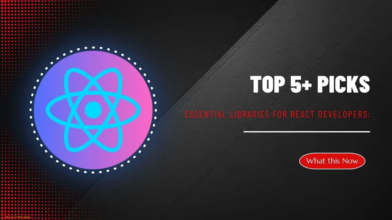 Essential Libraries For React Developers: Top 5+ Picks