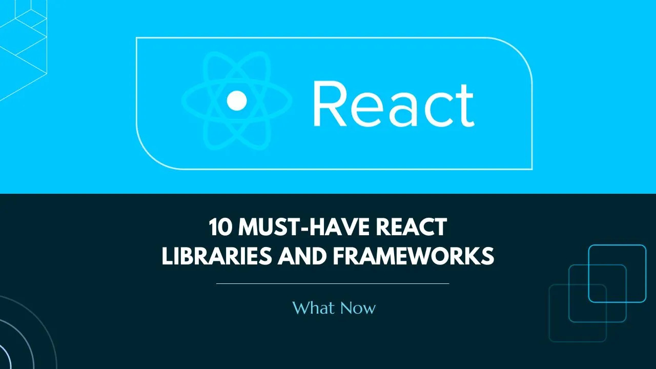 10 Must-Have React Libraries And Frameworks